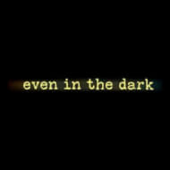 Even in the Dark